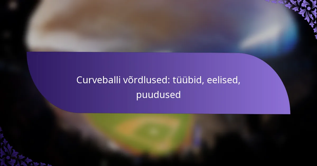 Curveballi võrdlused: tüübid, eelised, puudused