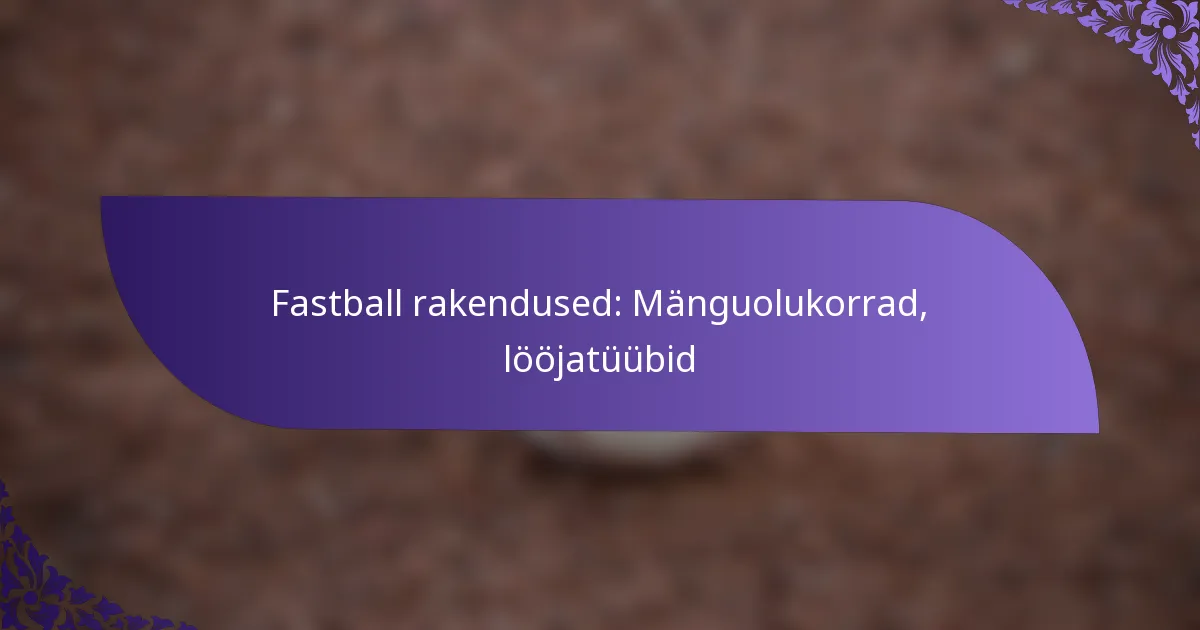 Fastball rakendused: Mänguolukorrad, lööjatüübid