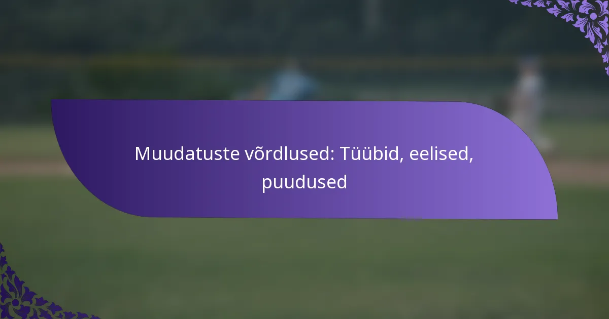 Muudatuste võrdlused: Tüübid, eelised, puudused