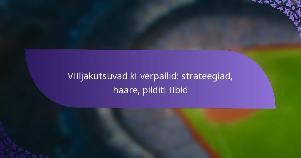 Väljakutsuvad kõverpallid: strateegiad, haare, pilditüübid