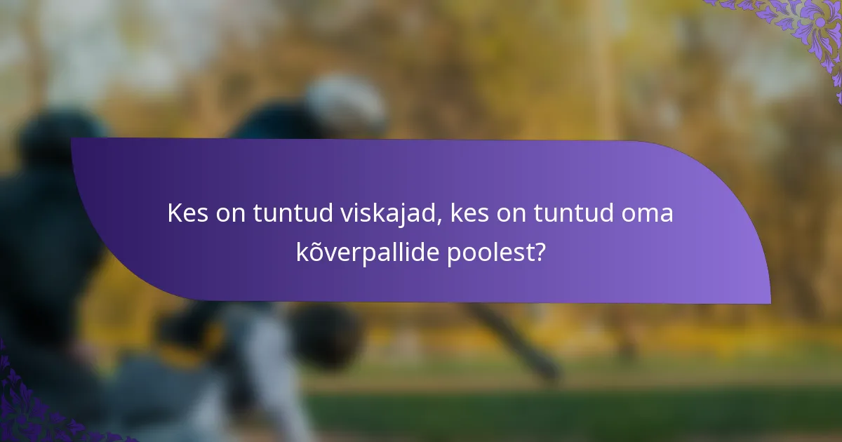 Kes on tuntud viskajad, kes on tuntud oma kõverpallide poolest?