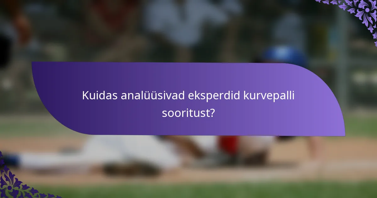 Kuidas analüüsivad eksperdid kurvepalli sooritust?