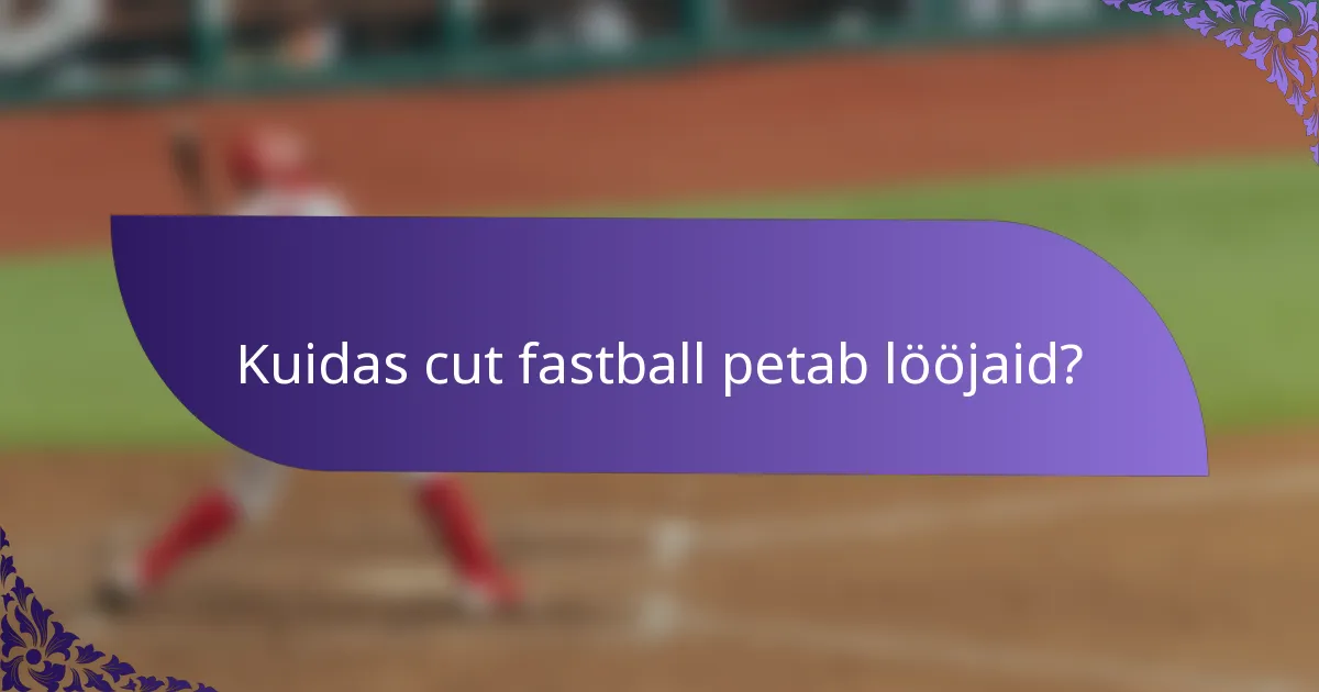 Kuidas cut fastball petab lööjaid?