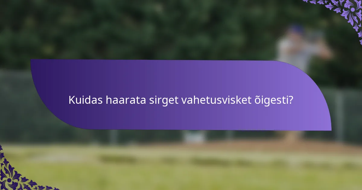 Kuidas haarata sirget vahetusvisket õigesti?