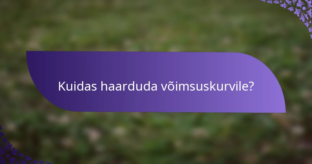 Kuidas haarduda võimsuskurvile?