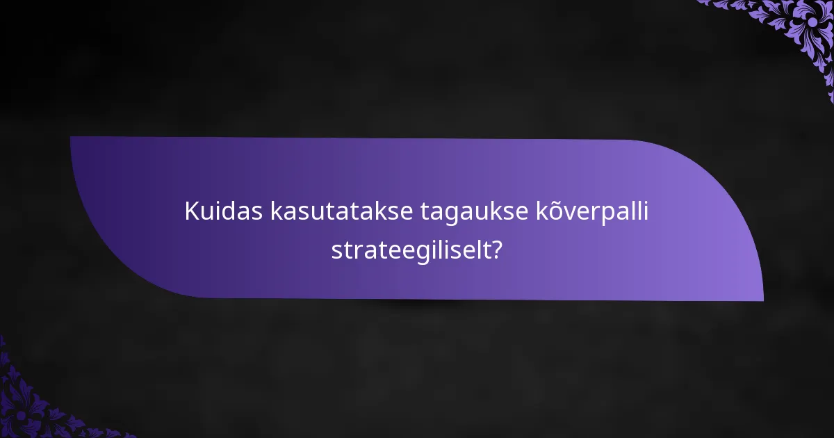 Kuidas kasutatakse tagaukse kõverpalli strateegiliselt?