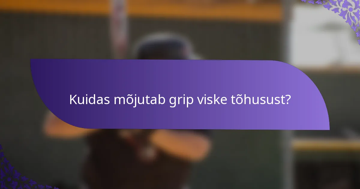 Kuidas mõjutab grip viske tõhusust?