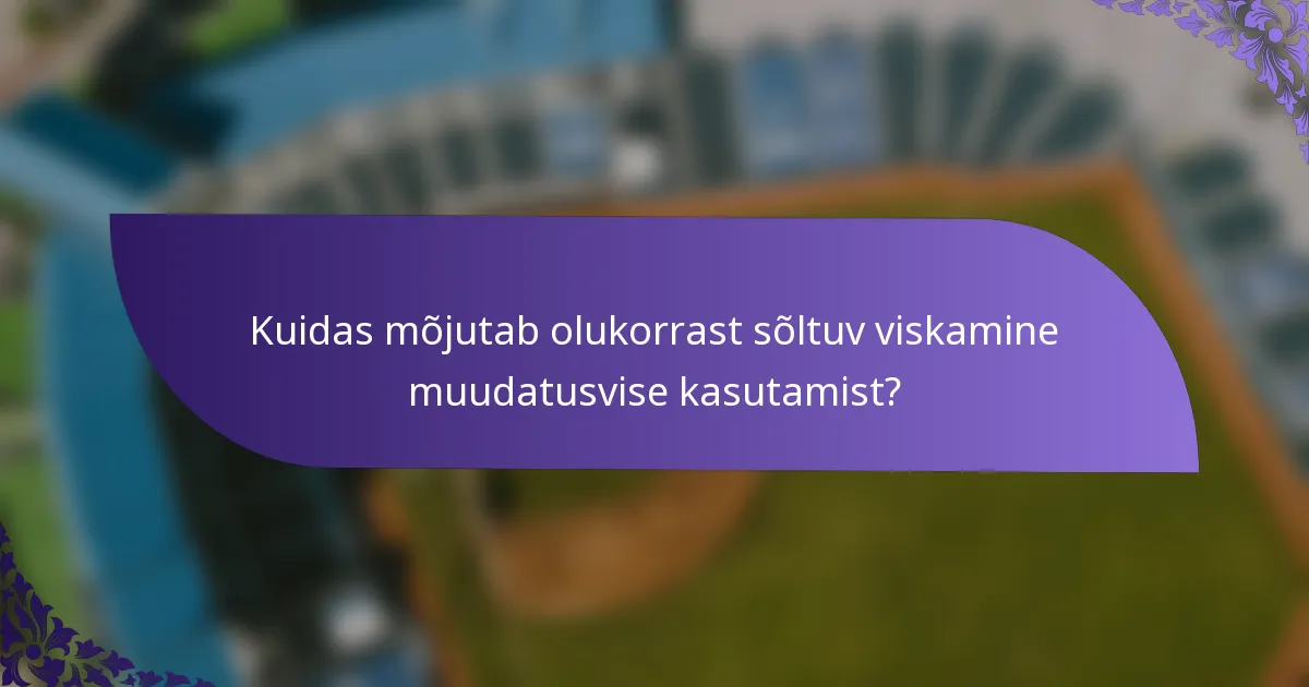 Kuidas mõjutab olukorrast sõltuv viskamine muudatusvise kasutamist?