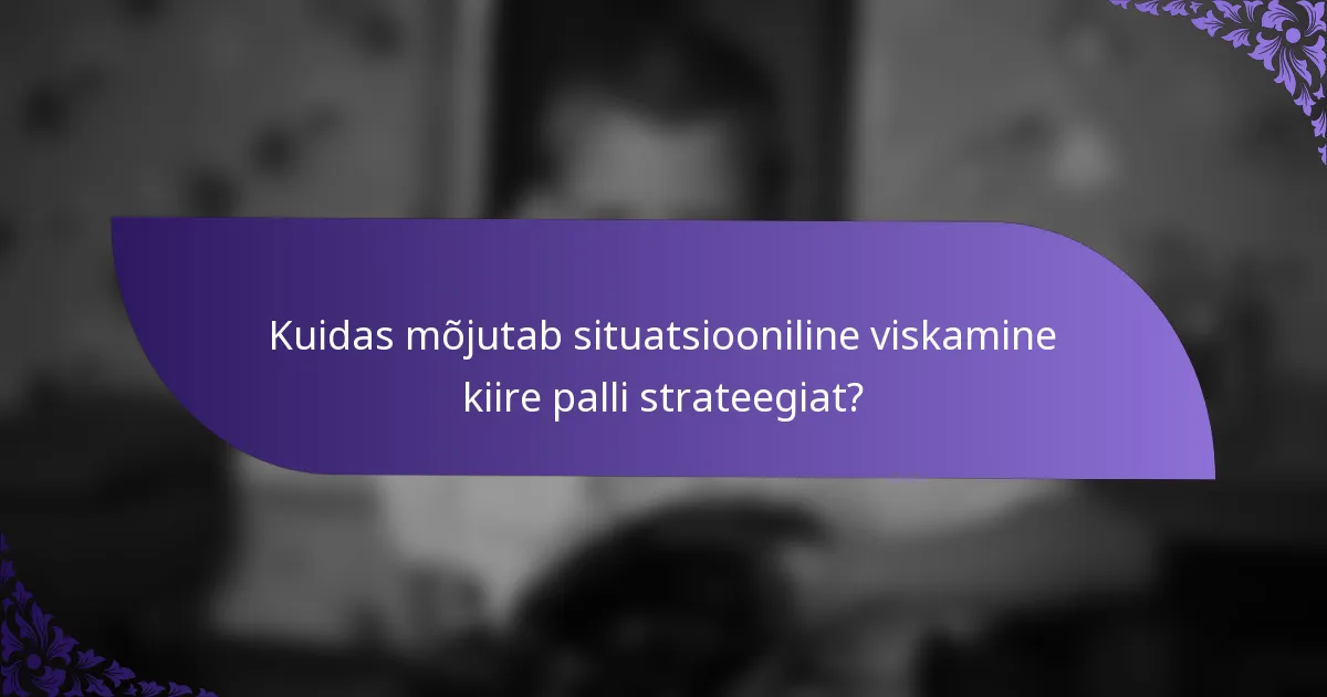 Kuidas mõjutab situatsiooniline viskamine kiire palli strateegiat?