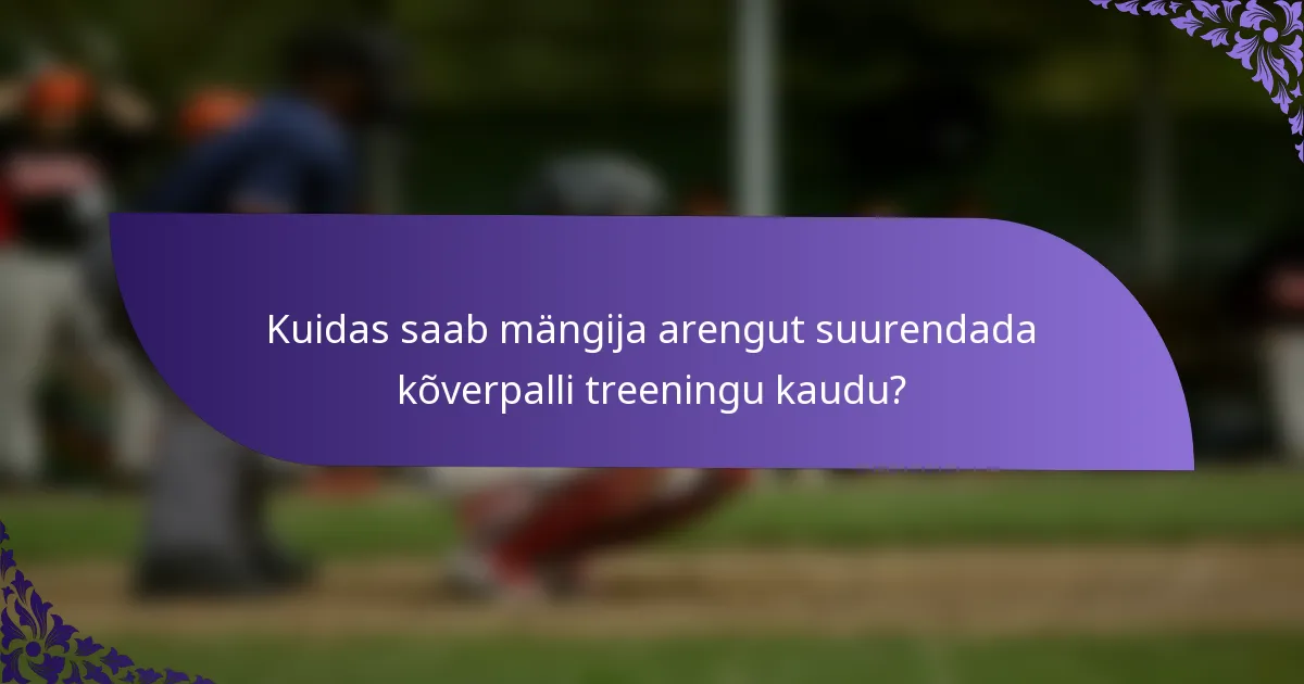 Kuidas saab mängija arengut suurendada kõverpalli treeningu kaudu?