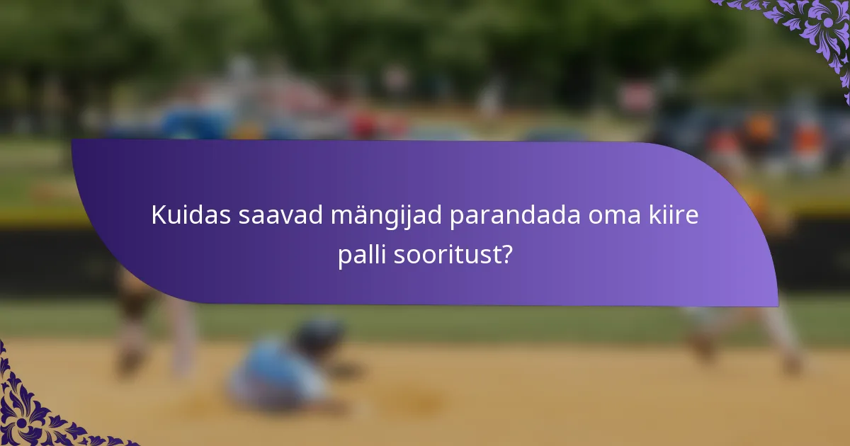 Kuidas saavad mängijad parandada oma kiire palli sooritust?