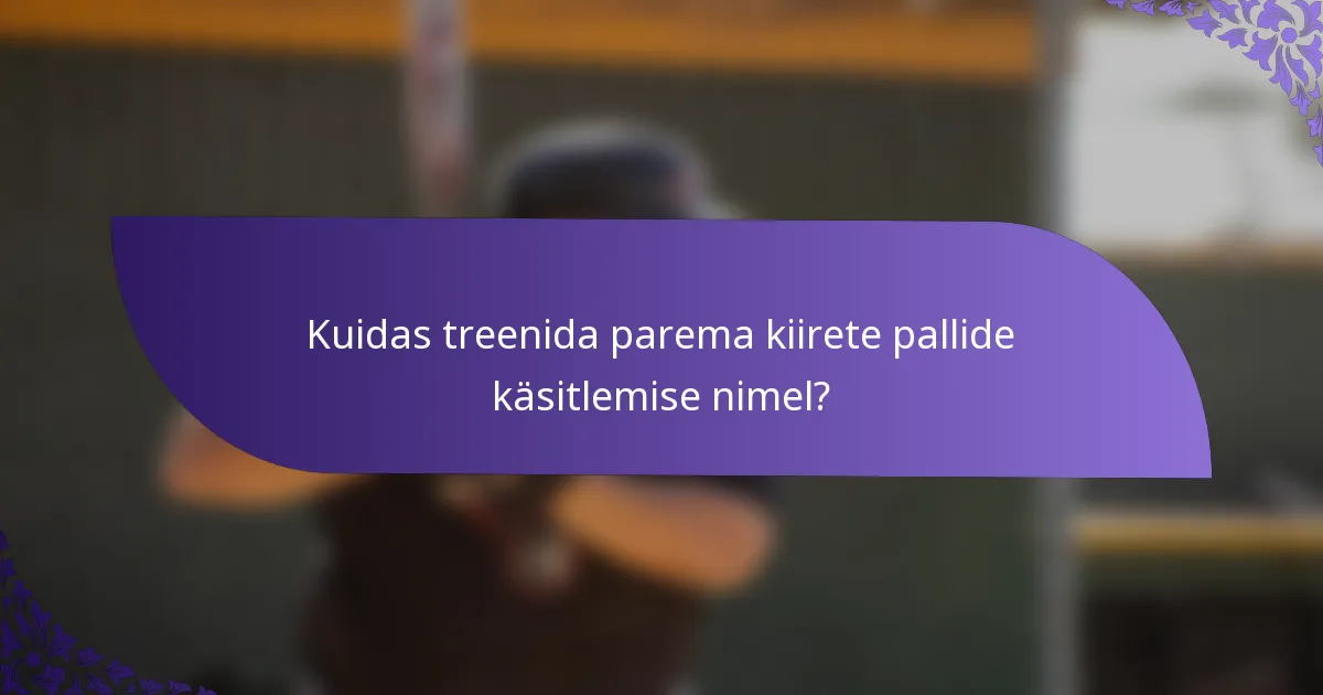 Kuidas treenida parema kiirete pallide käsitlemise nimel?