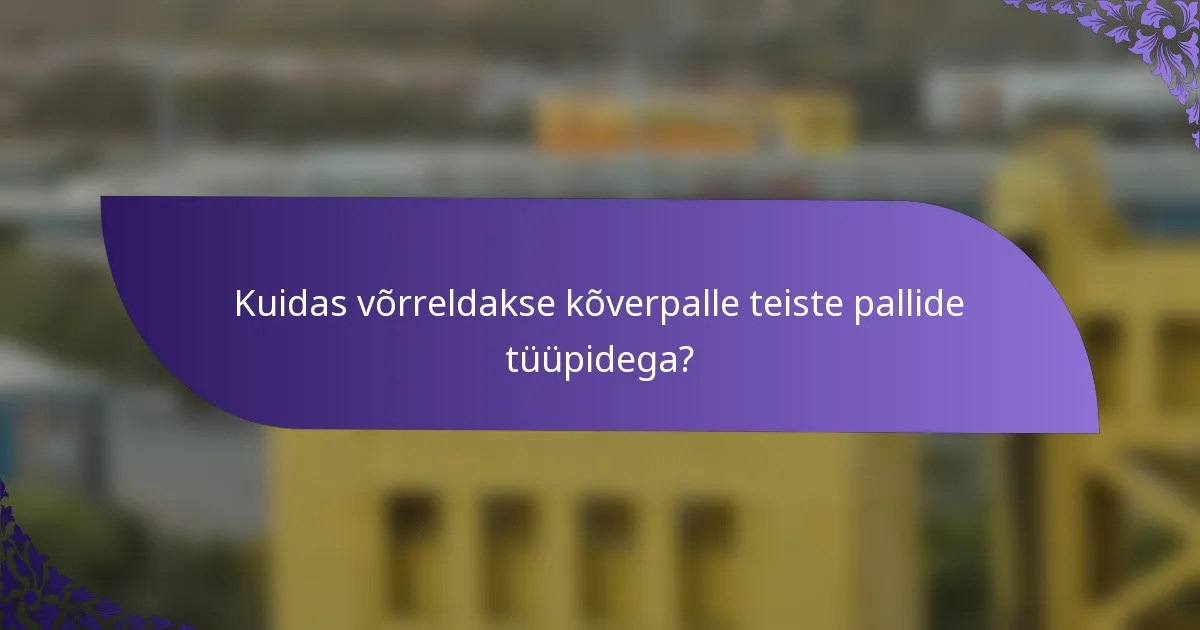 Kuidas võrreldakse kõverpalle teiste pallide tüüpidega?
