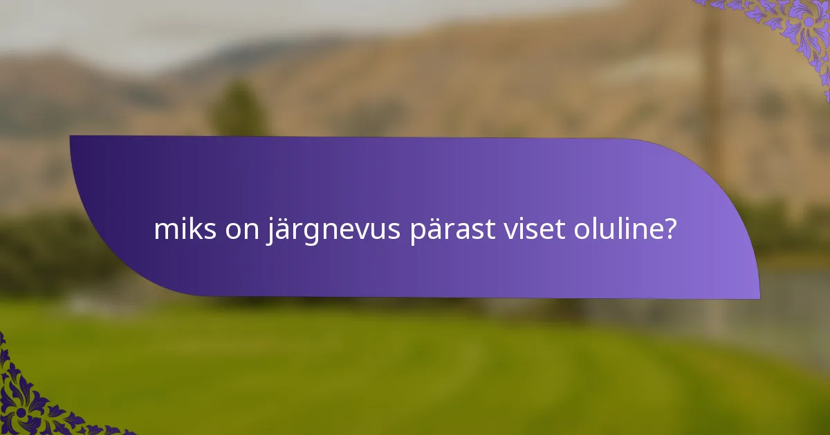 miks on järgnevus pärast viset oluline?