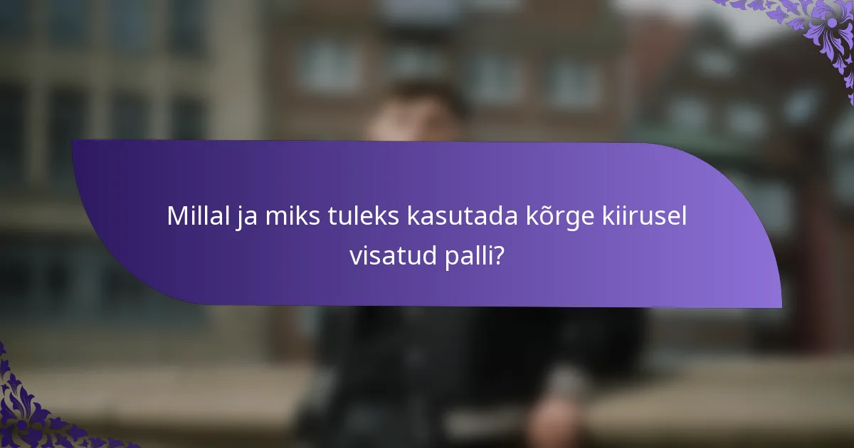 Millal ja miks tuleks kasutada kõrge kiirusel visatud palli?