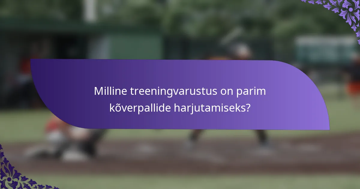 Milline treeningvarustus on parim kõverpallide harjutamiseks?