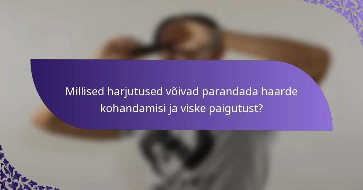 Millised harjutused võivad parandada haarde kohandamisi ja viske paigutust?
