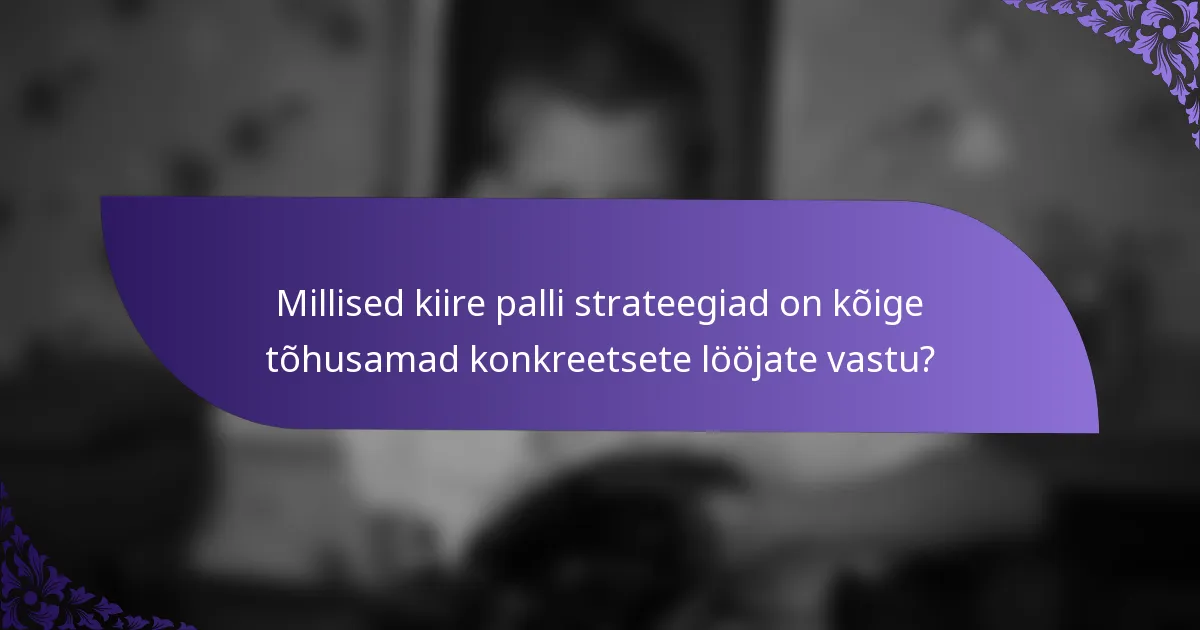 Millised kiire palli strateegiad on kõige tõhusamad konkreetsete lööjate vastu?