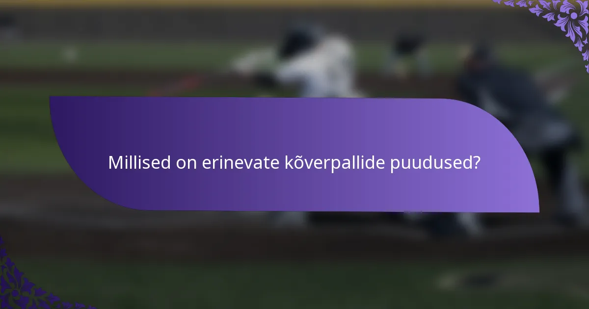 Millised on erinevate kõverpallide puudused?