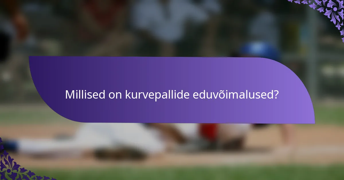 Millised on kurvepallide eduvõimalused?