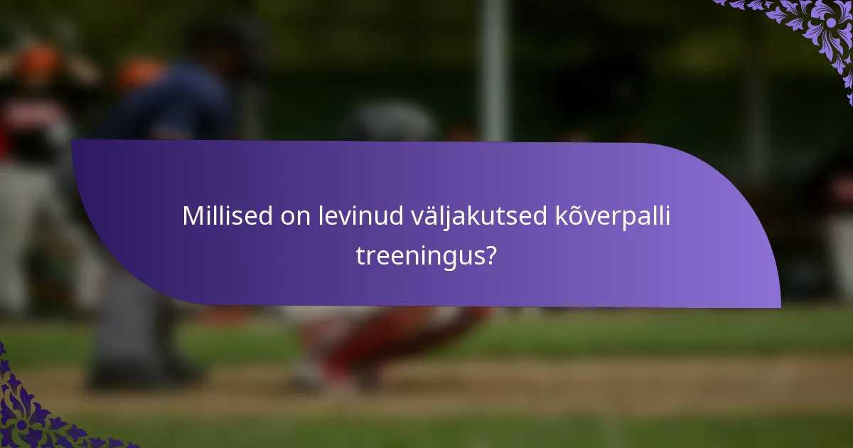 Millised on levinud väljakutsed kõverpalli treeningus?