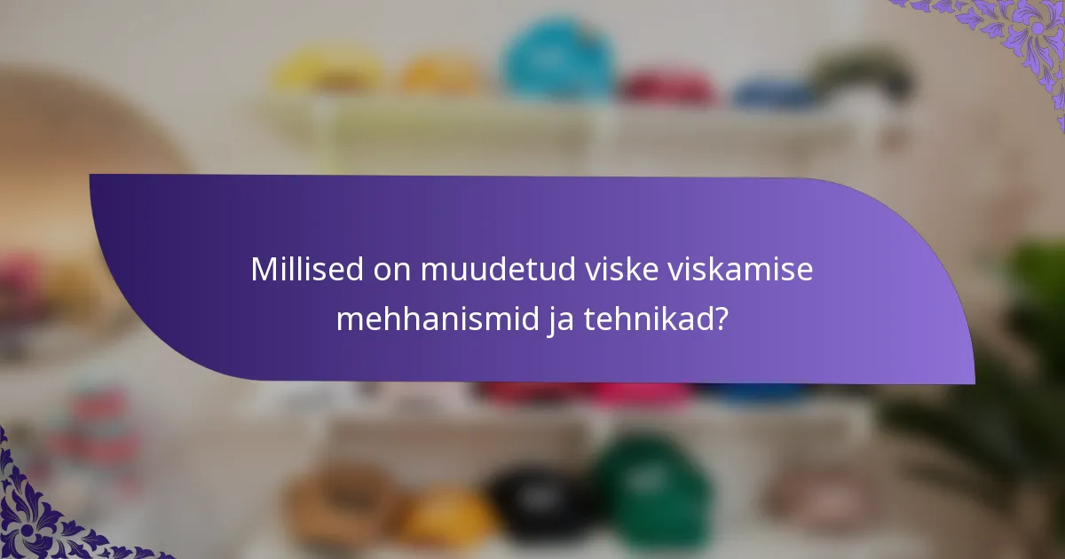 Millised on muudetud viske viskamise mehhanismid ja tehnikad?