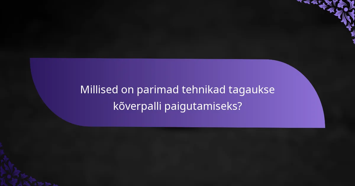 Millised on parimad tehnikad tagaukse kõverpalli paigutamiseks?