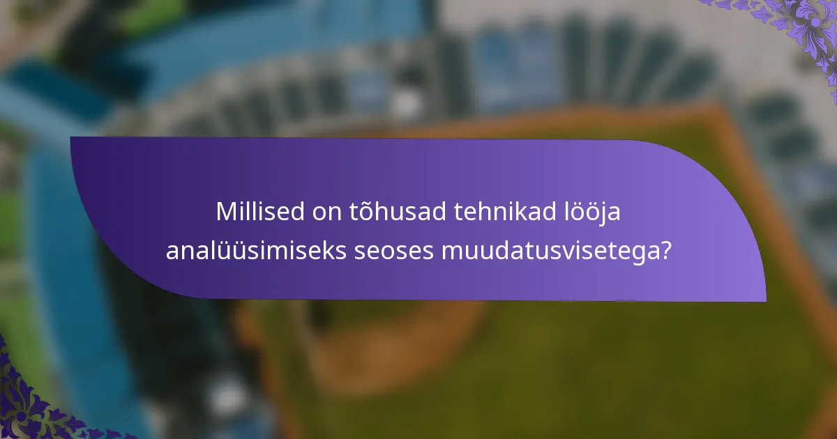 Millised on tõhusad tehnikad lööja analüüsimiseks seoses muudatusvisetega?