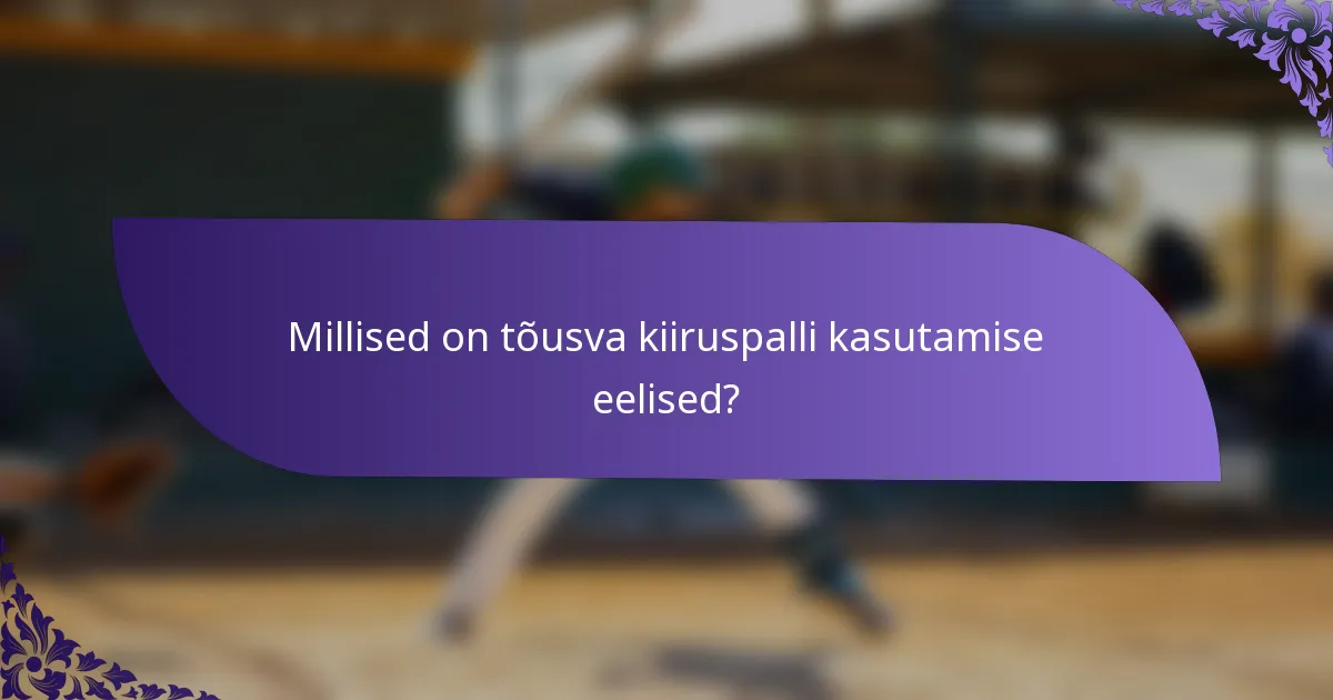 Millised on tõusva kiiruspalli kasutamise eelised?