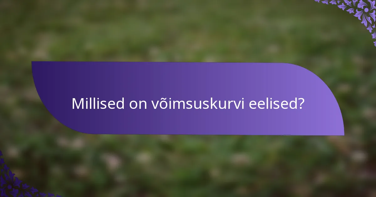 Millised on võimsuskurvi eelised?