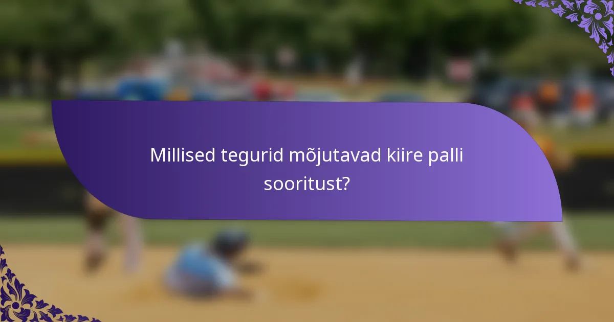 Millised tegurid mõjutavad kiire palli sooritust?