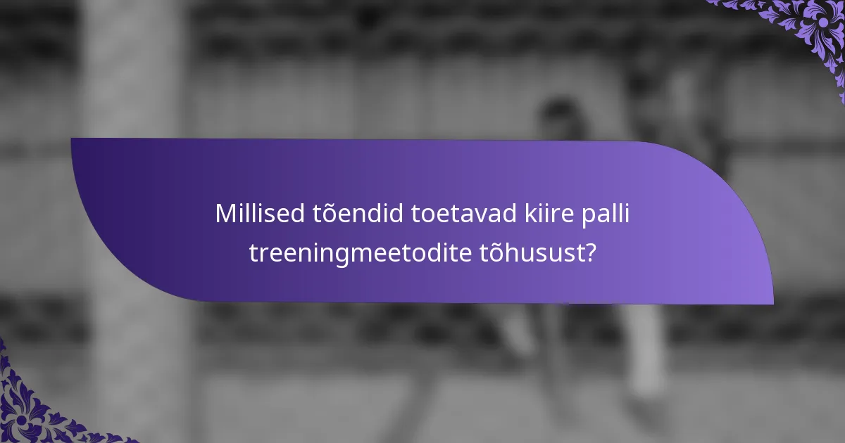 Millised tõendid toetavad kiire palli treeningmeetodite tõhusust?