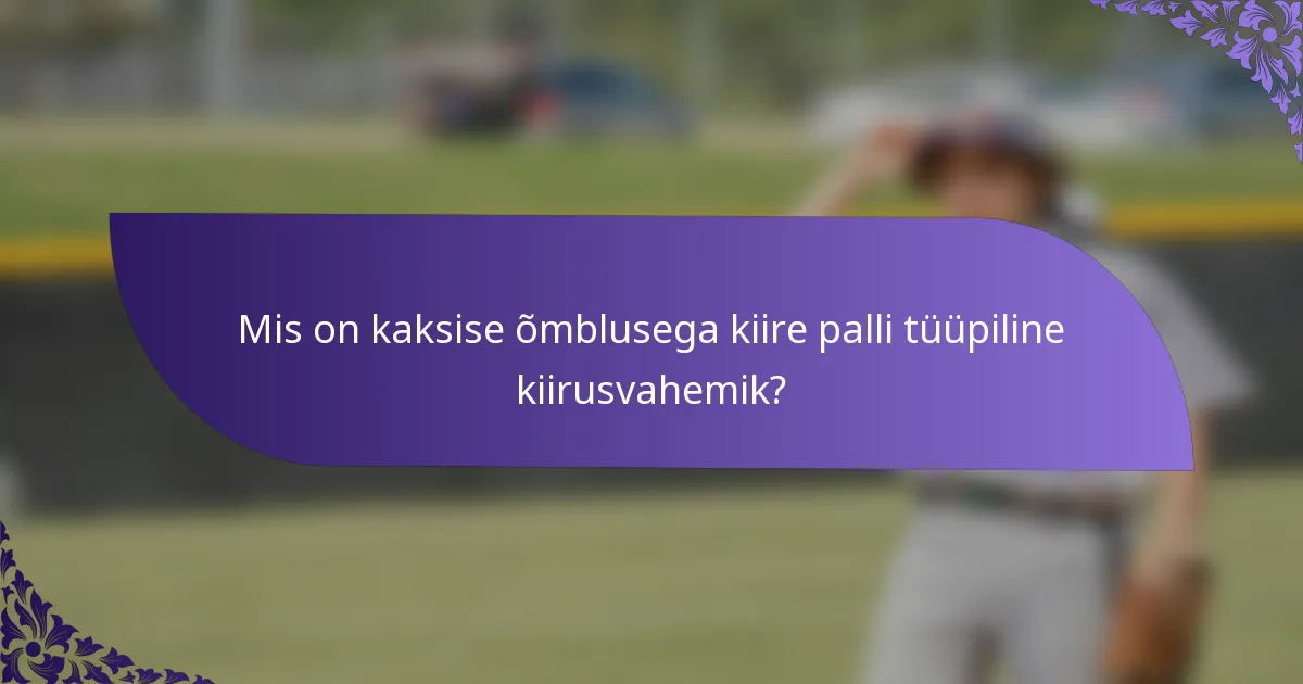 Mis on kaksise õmblusega kiire palli tüüpiline kiirusvahemik?